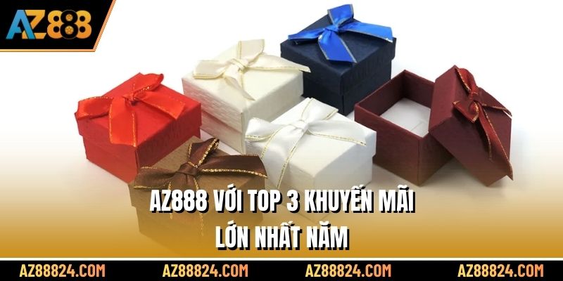 AZ888 với top 3 khuyến mãi lớn nhất năm