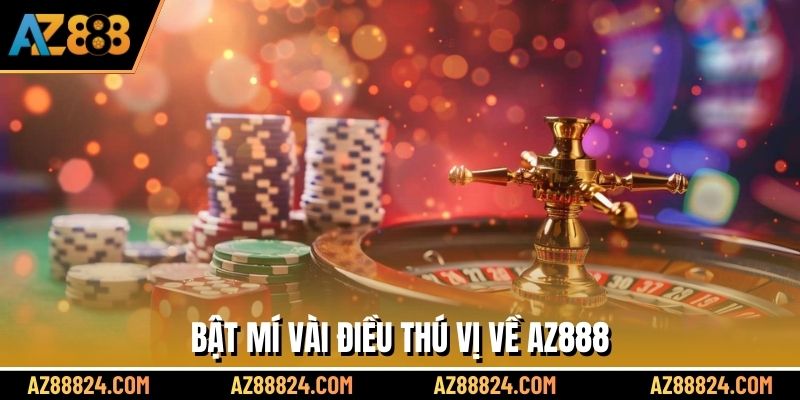 Bật mí vài điều thú vị về AZ888