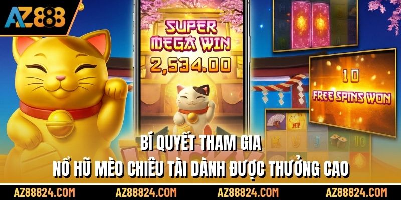 Bí quyết tham gia nổ hũ Mèo Chiêu Tài dành được thưởng cao