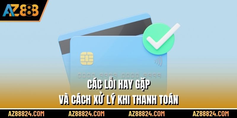 Các lỗi hay gặp và cách xử lý khi thanh toán