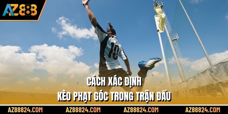 Cách xác định kèo phạt góc trong trận đấu