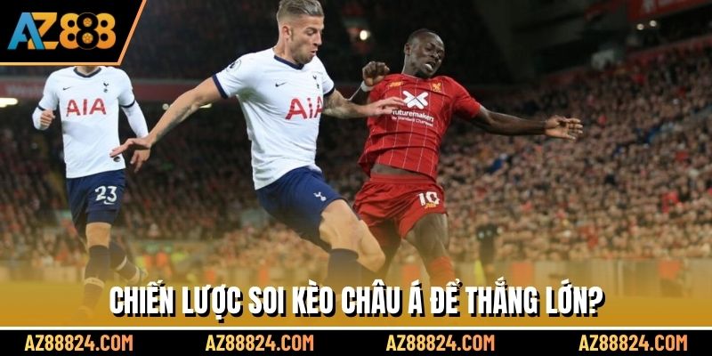 Chiến lược soi kèo châu Á để thắng lớn?