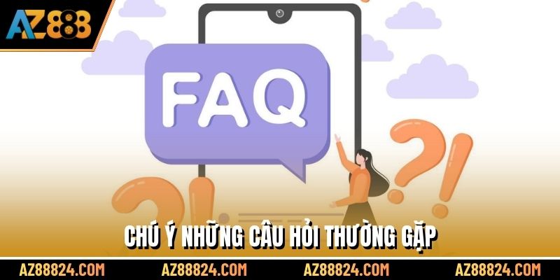 Chú ý những câu hỏi thường gặp 