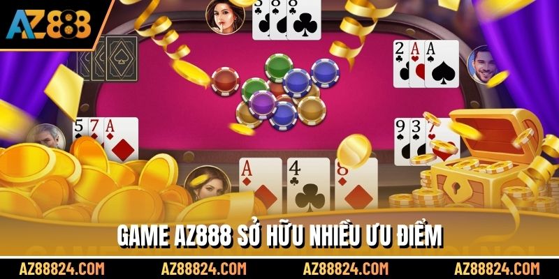 Game bài AZ888 sở hữu nhiều ưu điểm 