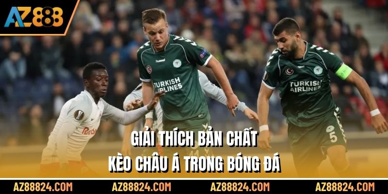 Giải thích bản chất kèo châu Á trong bóng đá