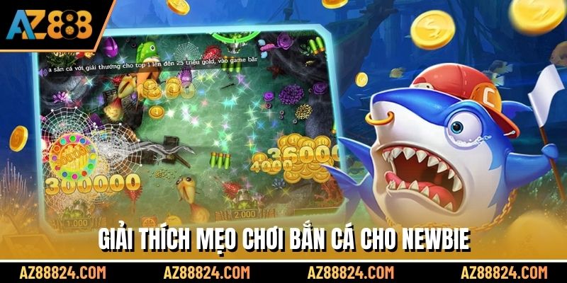 Giải thích mẹo chơi bắn cá cho newbie