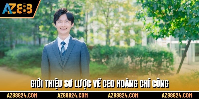 Giới thiệu sơ lược về CEO Hoàng Chí Công