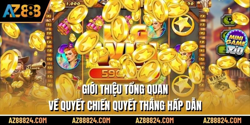 Giới thiệu tổng quan về Quyết Chiến Quyết Thắng hấp dẫn