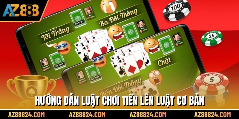 Hướng dẫn luật chơi Tiến Lên luật cơ bản