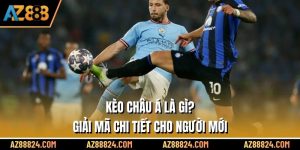 Kèo Châu Á Là Gì? Giải Mã Chi Tiết Cho Người Mới