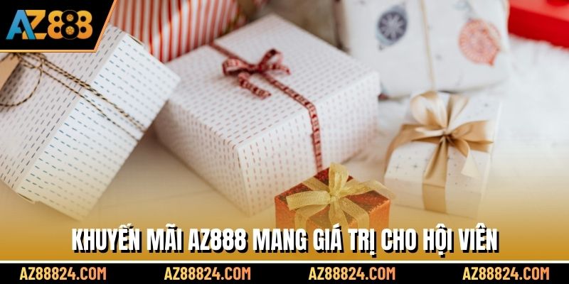 Khuyến mãi AZ888 mang giá trị cho hội viên