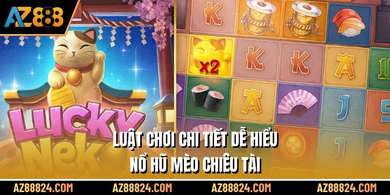 Luật chơi chi tiết dễ hiểu nổ hũ Mèo Chiêu Tài