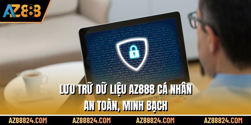 Lưu trữ dữ liệu AZ888 cá nhân an toàn, minh bạch