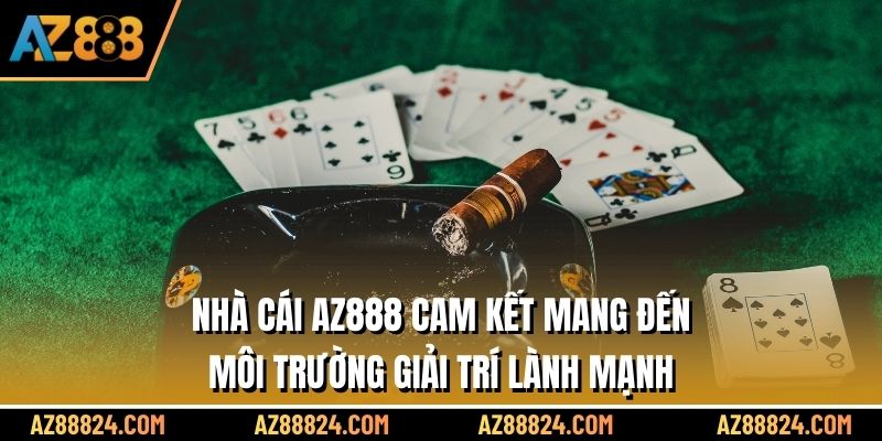 Nhà cái AZ888 cam kết mang đến môi trường giải trí lành mạnh