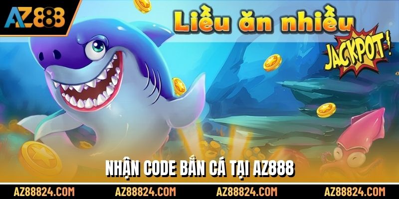 Nhận code bắn cá tại AZ888