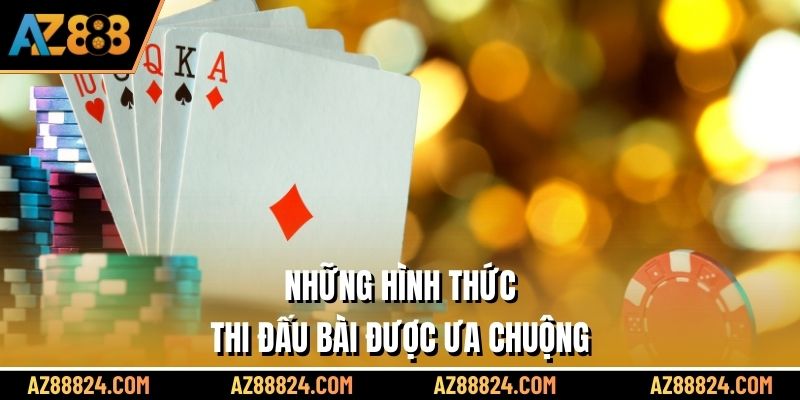 Những hình thức thi đấu bài được ưa chuộng
