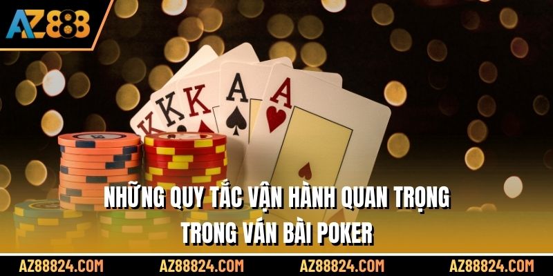 Những quy tắc vận hành quan trọng trong ván bài Poker