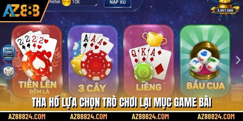 Tha hồ lựa chọn trò chơi lại mục game bài 