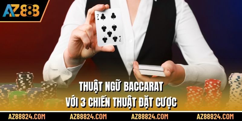 Thuật ngữ Baccarat với 3 chiến thuật đặt cược