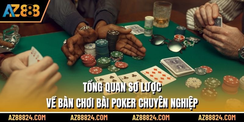 Tổng quan sơ lược về bàn chơi bài Poker chuyên nghiệp