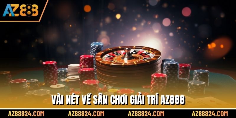 Vài nét về sân chơi giải trí AZ888